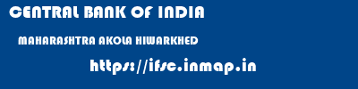 CENTRAL BANK OF INDIA  MAHARASHTRA AKOLA HIWARKHED   ifsc code